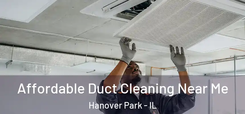  Affordable Duct Cleaning Near Me Hanover Park - IL