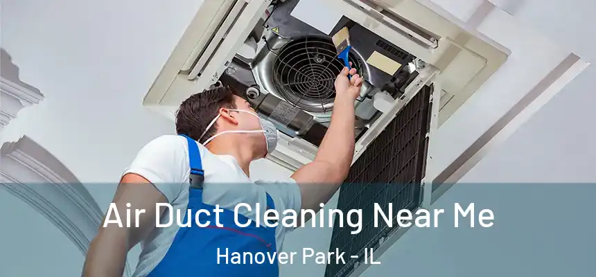  Air Duct Cleaning Near Me Hanover Park - IL