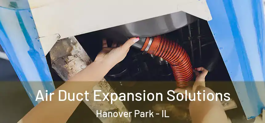 Air Duct Expansion Solutions Hanover Park - IL