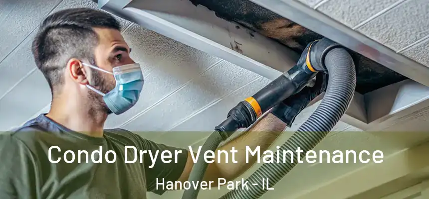  Condo Dryer Vent Maintenance Hanover Park - IL