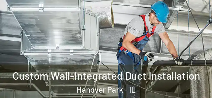  Custom Wall-Integrated Duct Installation Hanover Park - IL