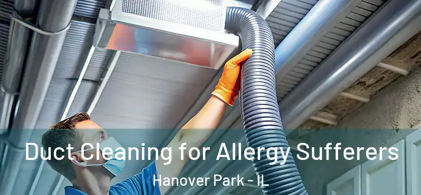 Duct Cleaning for Allergy Sufferers Hanover Park - IL