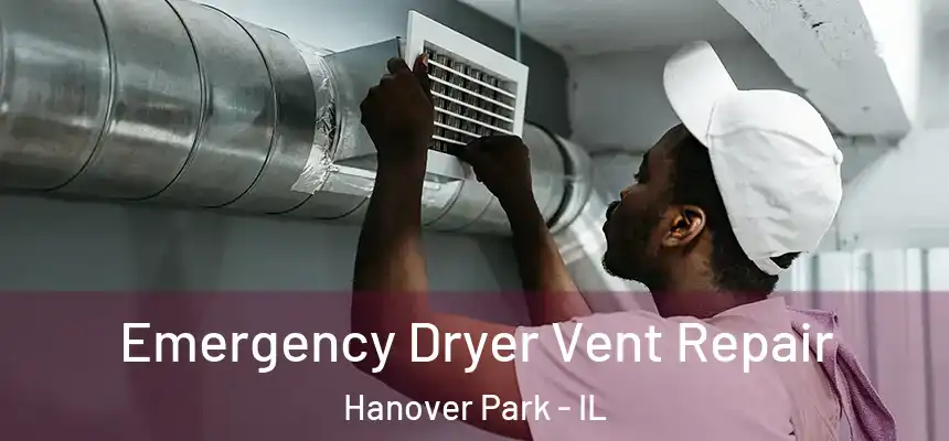  Emergency Dryer Vent Repair Hanover Park - IL