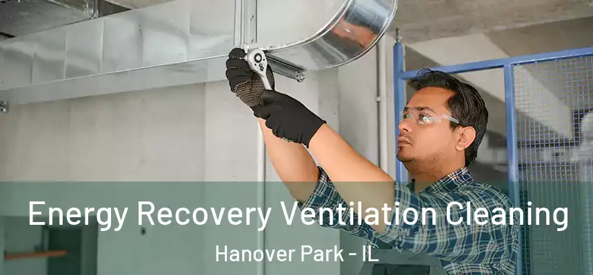 Energy Recovery Ventilation Cleaning Hanover Park - IL