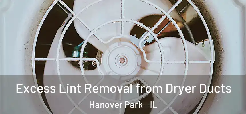 Excess Lint Removal from Dryer Ducts Hanover Park - IL