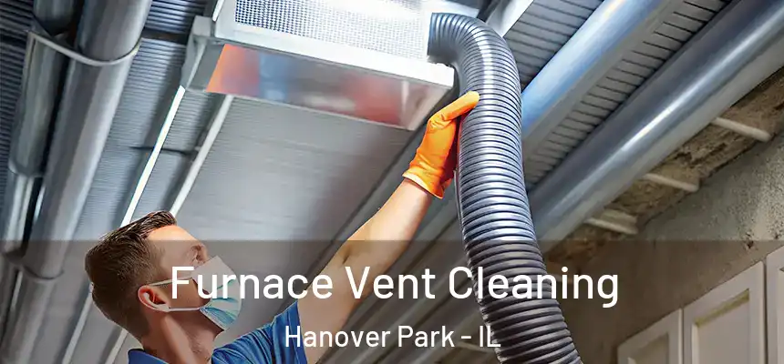  Furnace Vent Cleaning Hanover Park - IL