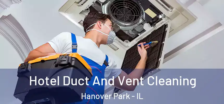 Hotel Duct And Vent Cleaning Hanover Park - IL