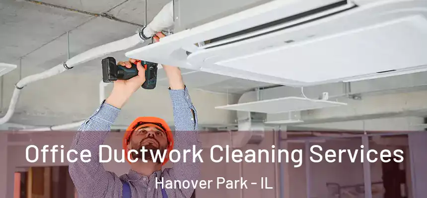  Office Ductwork Cleaning Services Hanover Park - IL