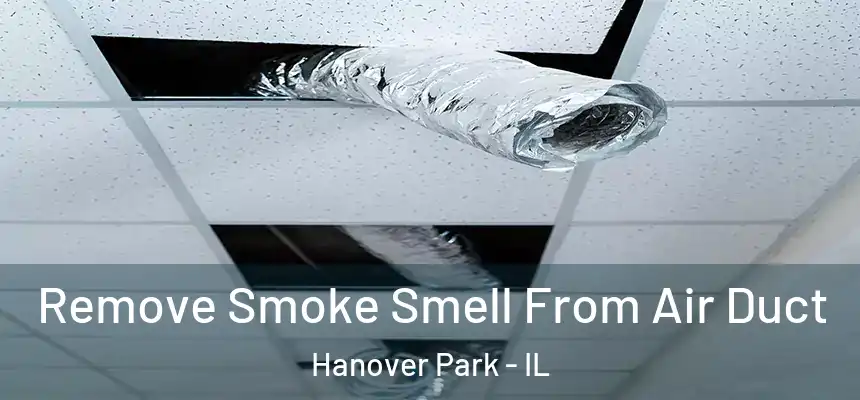 Remove Smoke Smell From Air Duct Hanover Park - IL