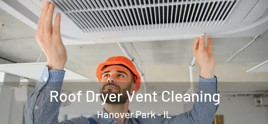 Roof Dryer Vent Cleaning Hanover Park - IL
