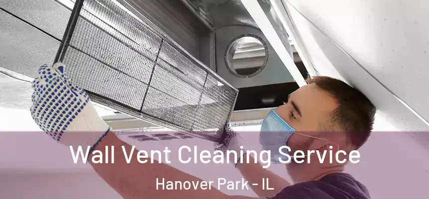 Wall Vent Cleaning Service Hanover Park - IL